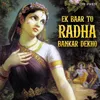 About Ek Baar To Radha Bankar Dekho Song